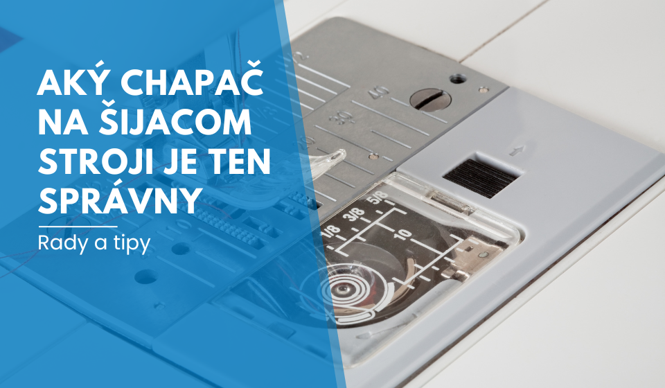 Aký chapač na šijacom stroji je ten správny