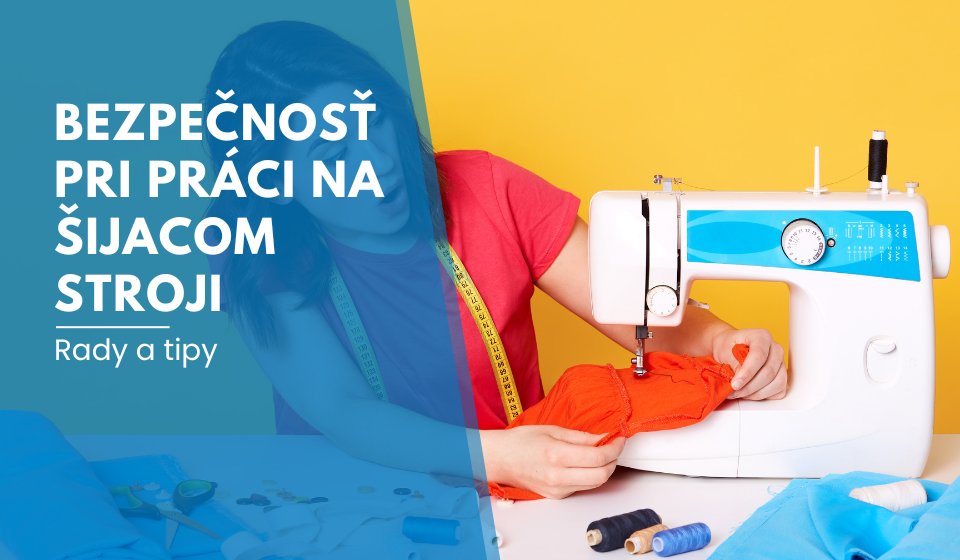Bezpečnosť pri práci na šijacom stroji
