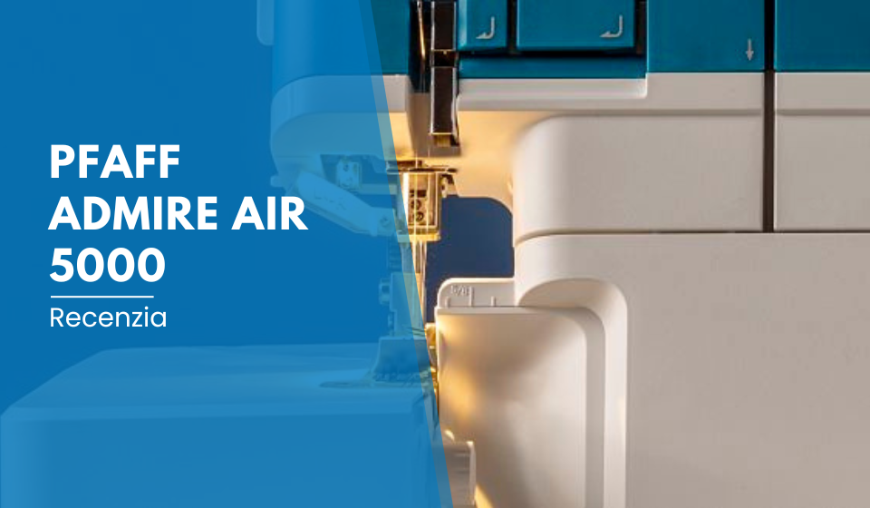 Recenzia: Pfaff Admire Air 5000