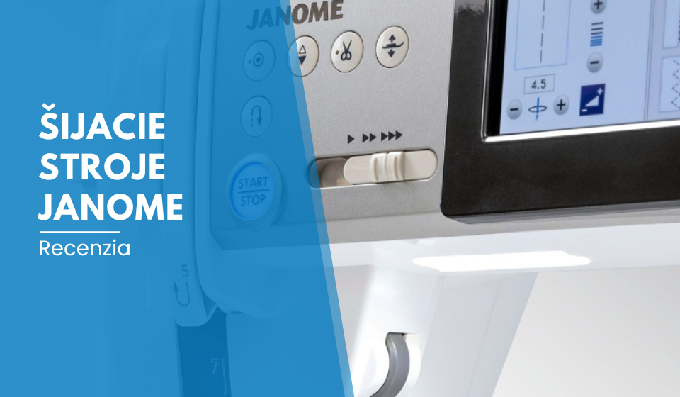 Recenzia: Šijacie stroje Janome