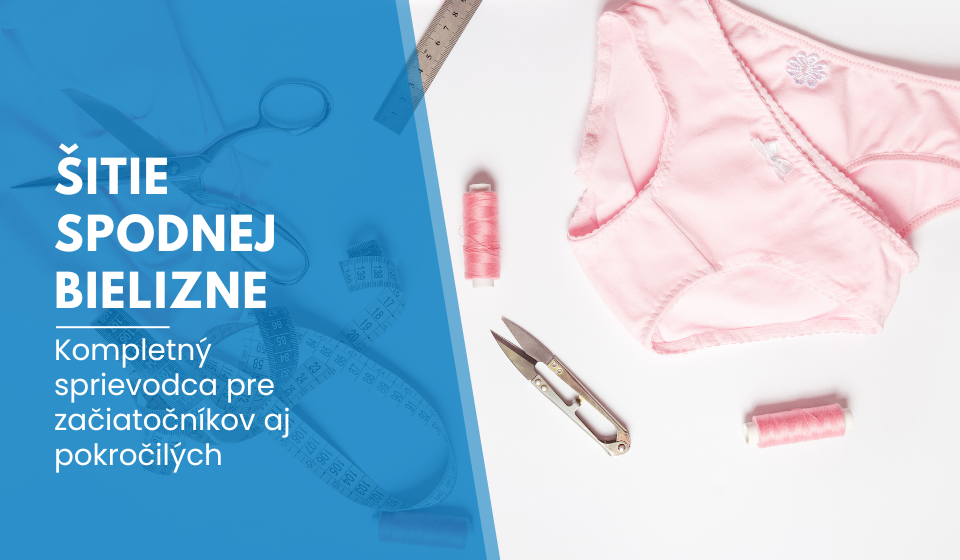 Šitie spodnej bielizne: Kompletný sprievodca pre začiatočníkov aj pokročilých
