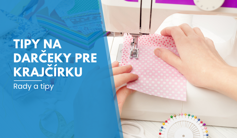 Tipy na darčeky pre krajčírku