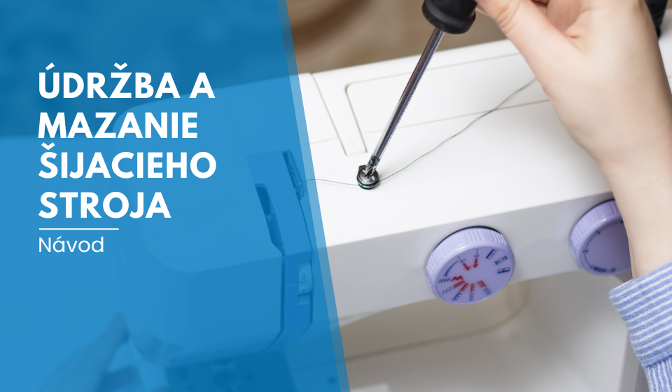 Údržba a mazanie šijacieho stroja
