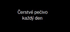 Čerstvé pečivo každý den