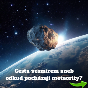 Cesta vesmírem aneb odkud pocházejí meteority