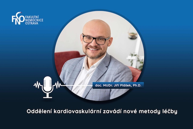Nové metody léčby srdce ve Fakultní nemocnice Ostrava: podcast s kardiologem Jiří Plášek o léčbě arytmií
