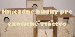 Hniezdne búdky pre exotické vtáctvo