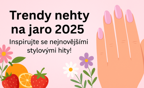 Trendy nehty na jaro 2025: Inspirujte se nejnovějšími stylovými hity!