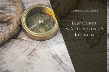 Lean Canvas - vaše MAPA K ÚSPĚCHU