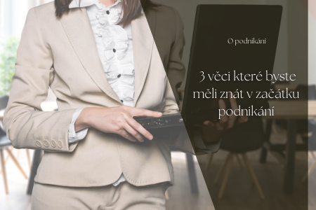 3 věci, které byste měli znát při rozjezdu podnikání