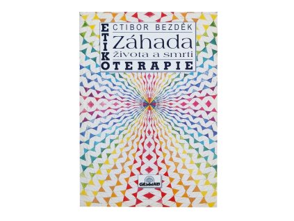 ETIKOTERAPIE - ZÁHADA ŽIVOTA A SMRTI  - Ctibor Bezděk