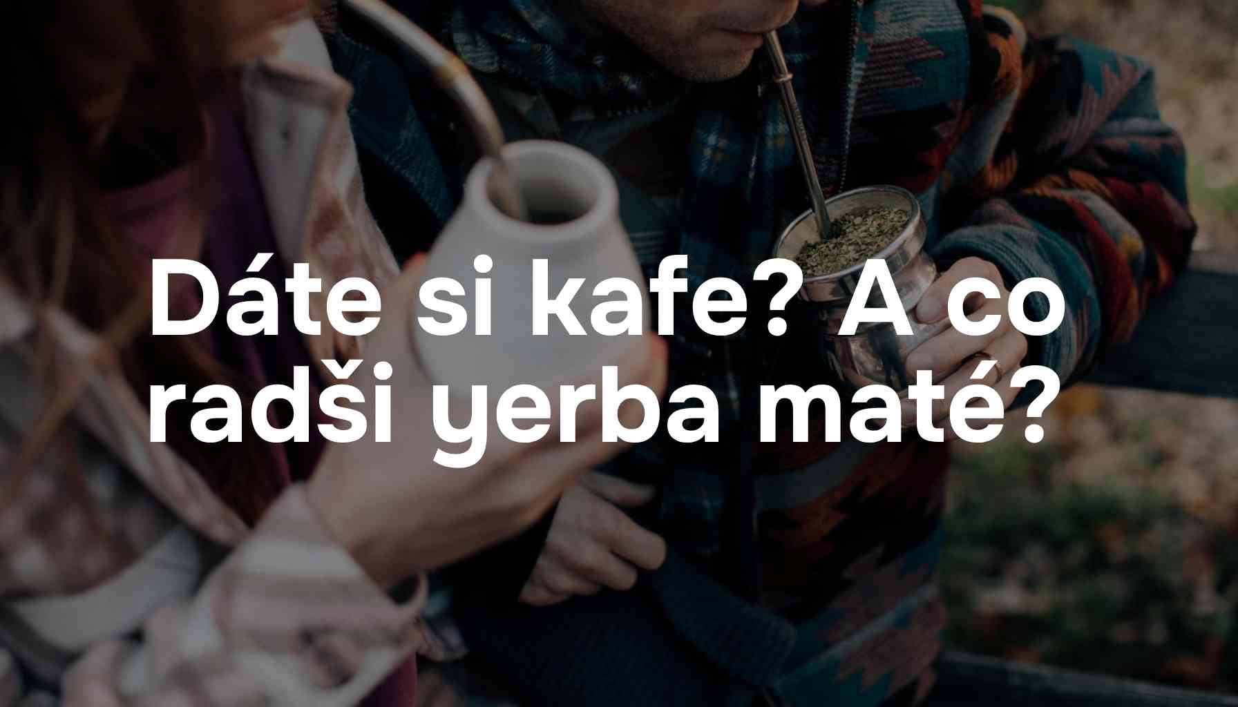 Dáte si kafe? A co takhle yerba maté? Proč vyzkoušet zdravější alternativu kávy