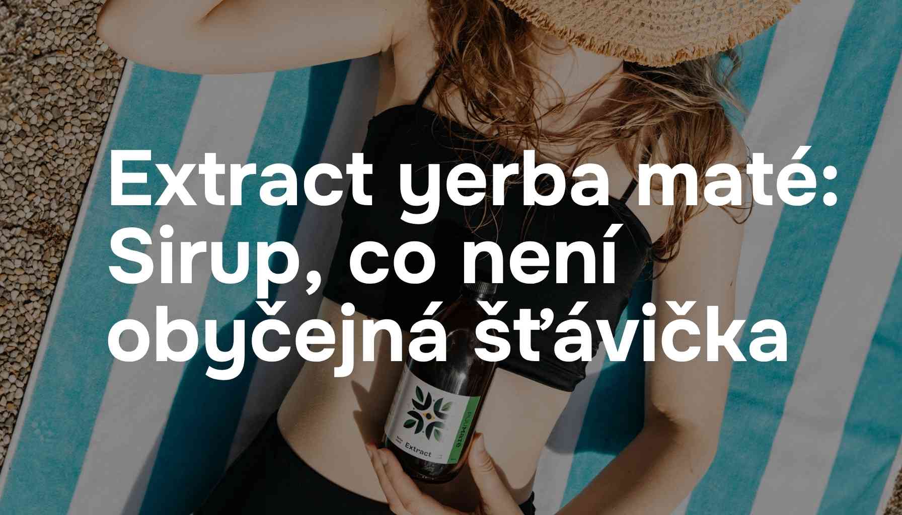 Extract yerba maté: Sirup, co není obyčejná šťávička