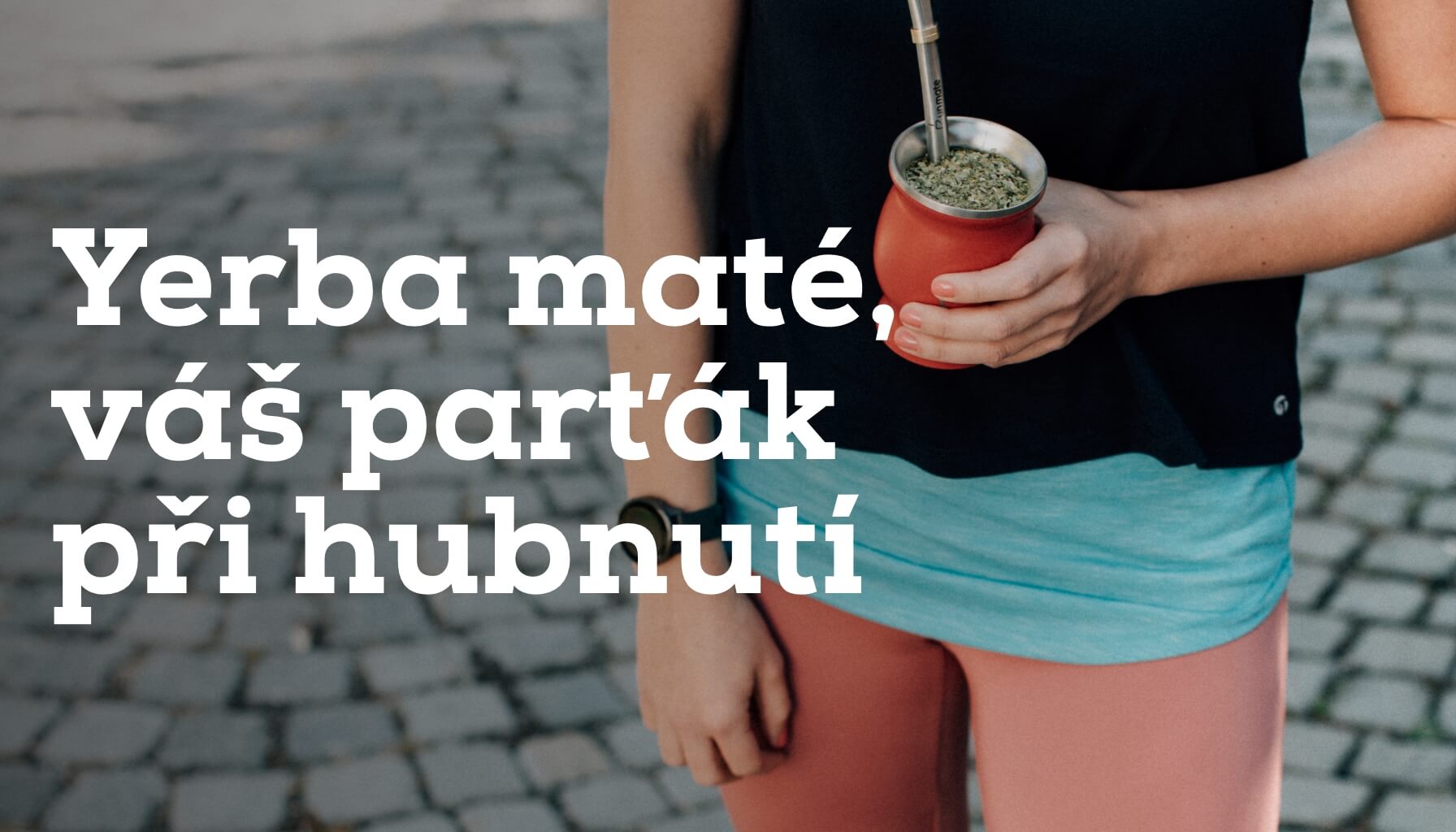 Yerba maté, váš parťák při hubnutí