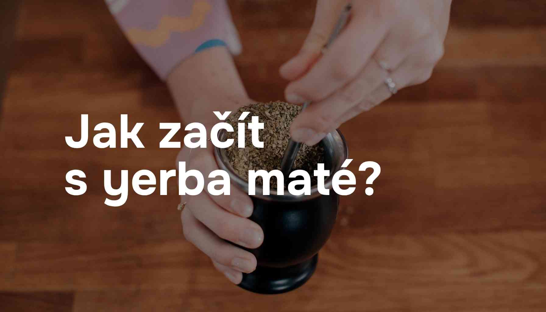 Jak začít s yerba maté? Jaké vybrat maté, vybavení a jak na přípravu