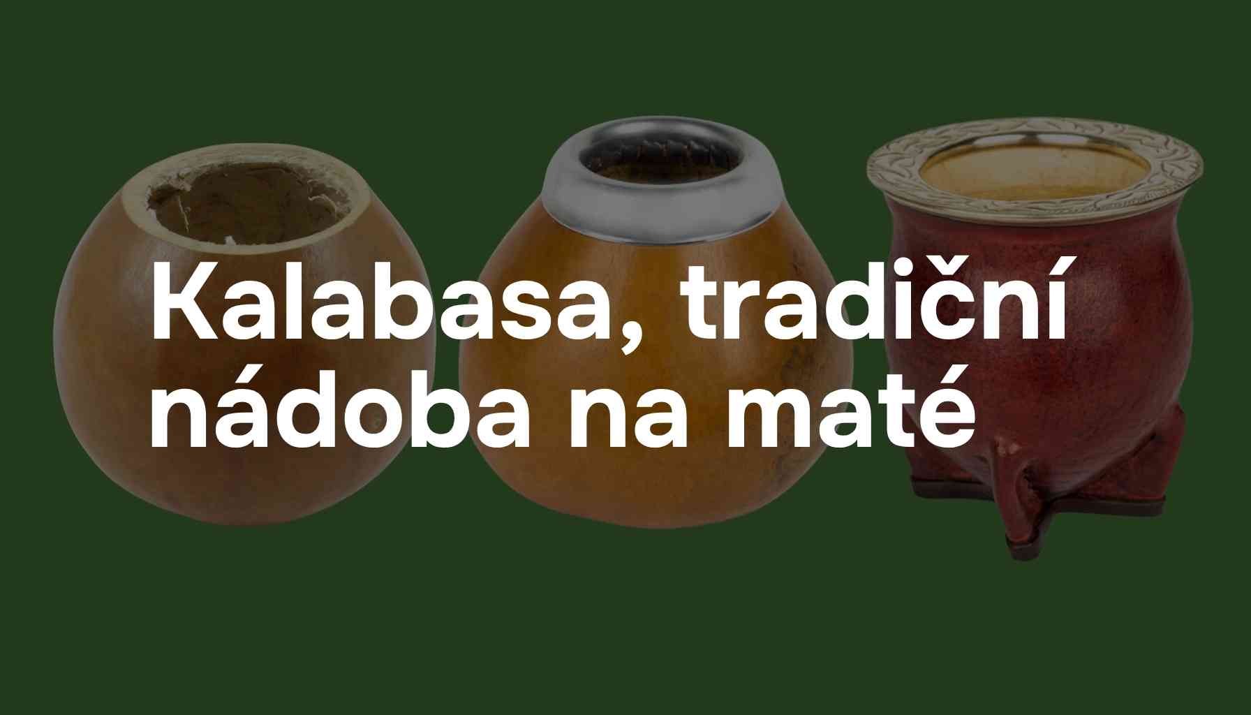 Kalabasy z tykve: Tradiční nádoby na yerba maté. Historie, vznik i péče o ně