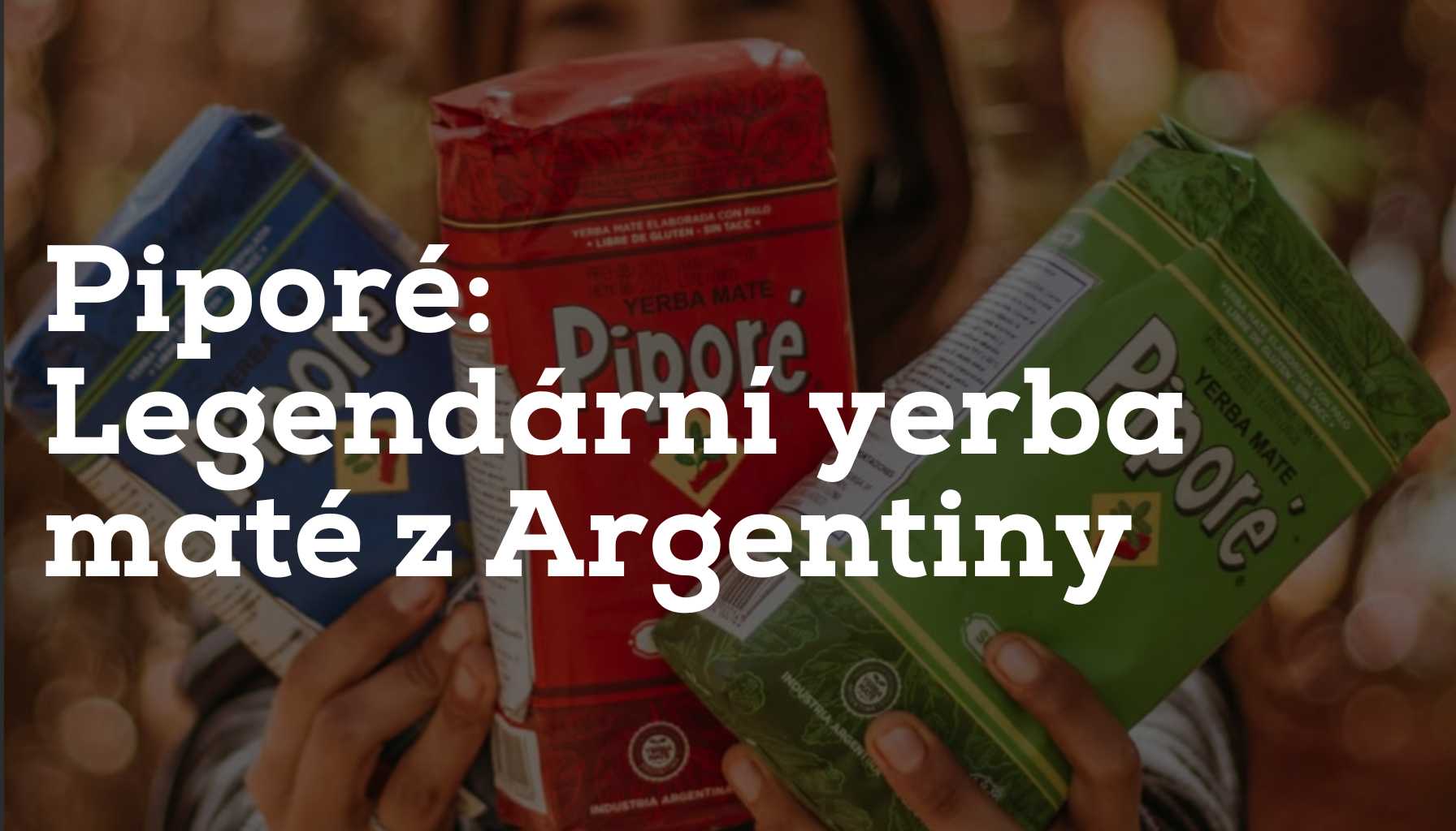 Piporé – legendární yerba maté z Argentiny