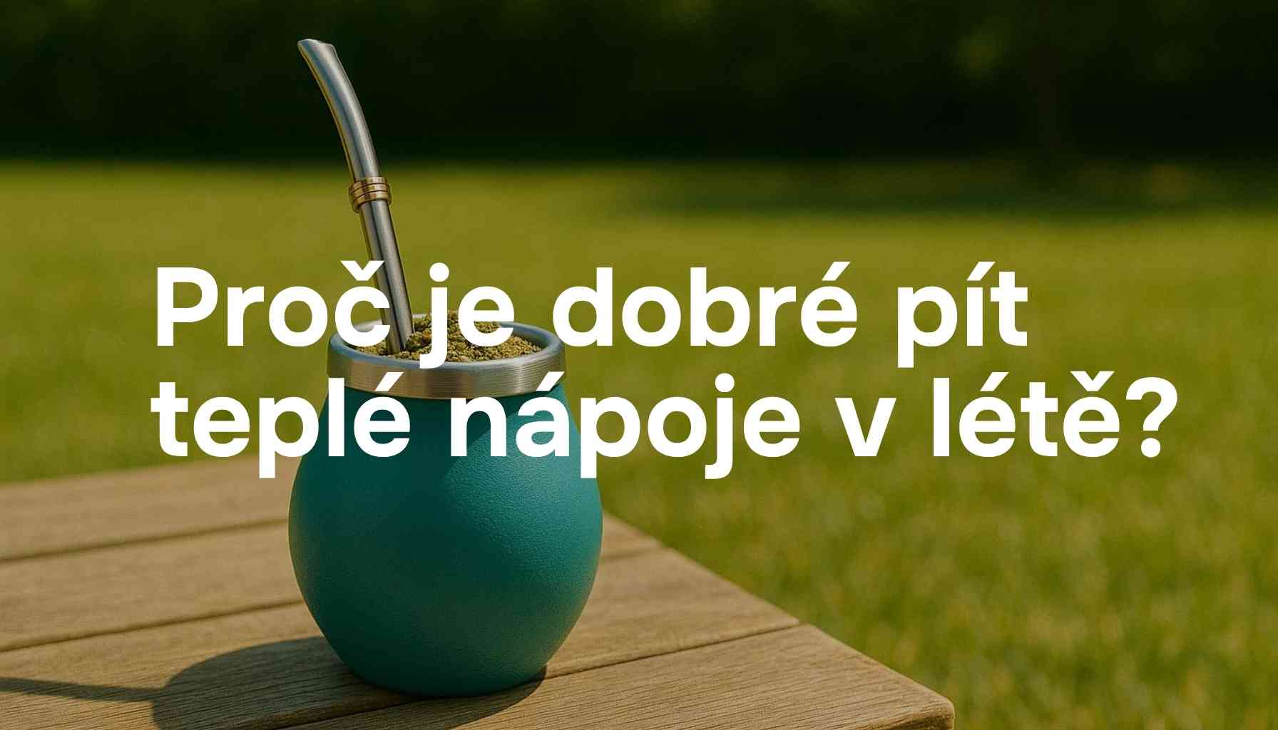 Proč je dobré pít teplé nápoje v létě? Možná vás to překvapí