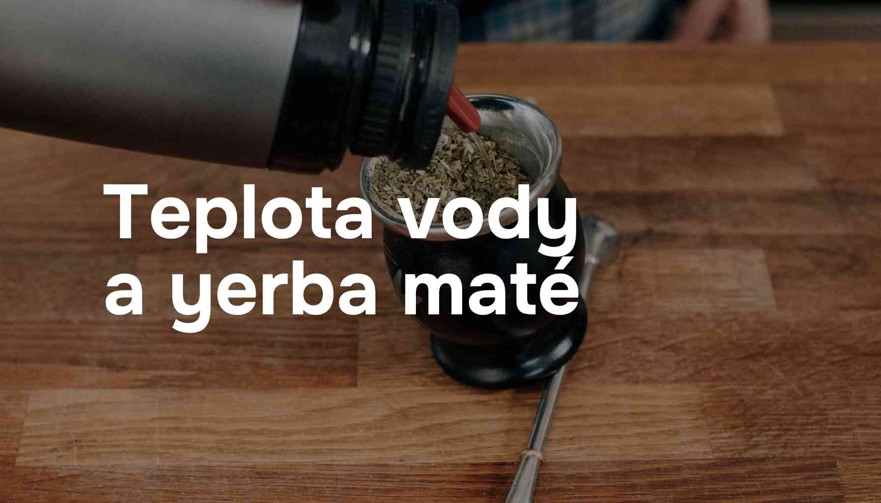 Teplota vody a yerba maté: Jak dosáhnout nejlepší chuti?