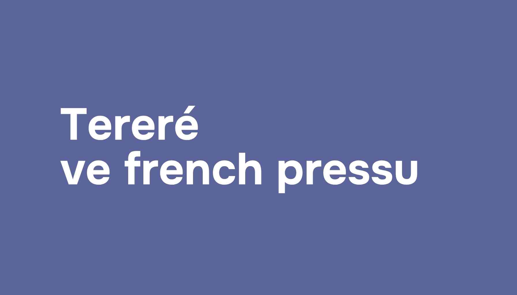 NÁVOD: Yerba maté na studeno (tereré) ve frenchpressu