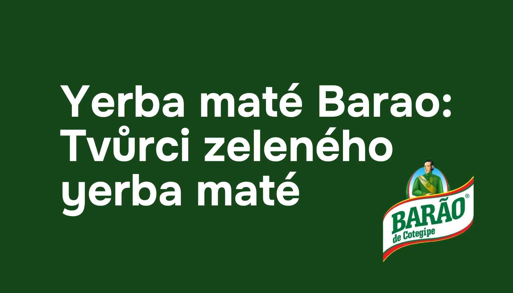 Yerba maté Barao de Cotégipe: Tvůrci zeleného maté. Představení značky a průvodce produkty