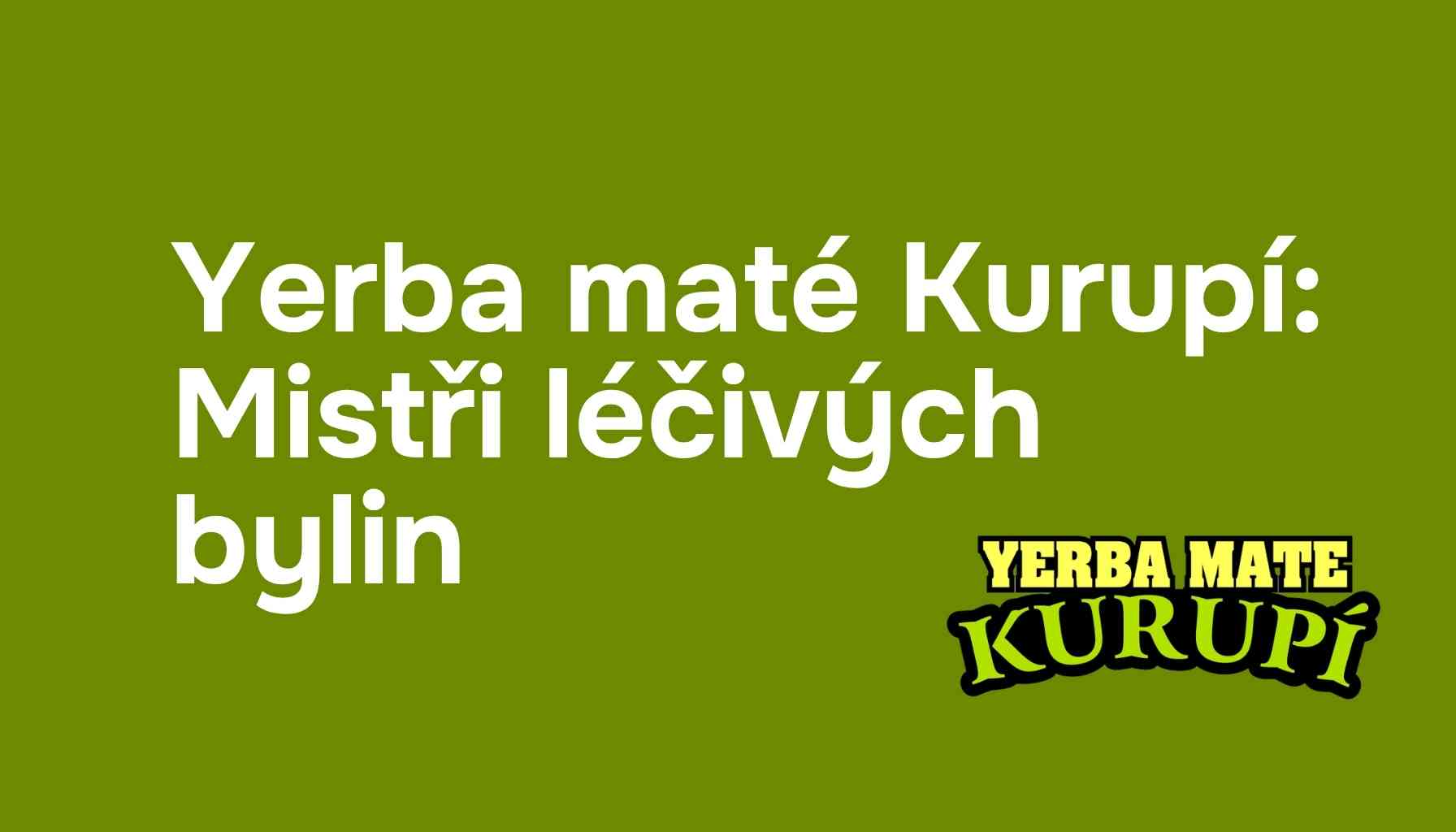 Yerba maté Kurupí: Mistři léčivých bylin. Představení značky a průvodce produkty