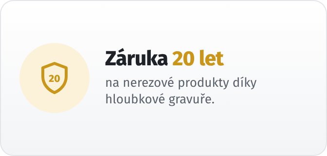Záruka 20 let na nerezové produkty díky hloubkové gravuře