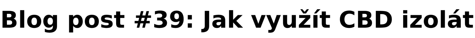 Jak využít CBD izolát: Vše, co potřebujete vědět