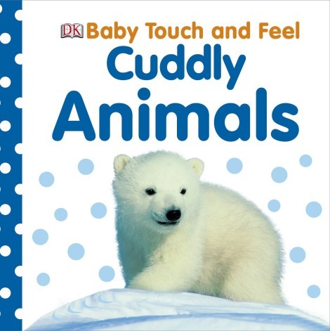 Dorling Kindersley Baby Touch and Feel - Cuddly Animals