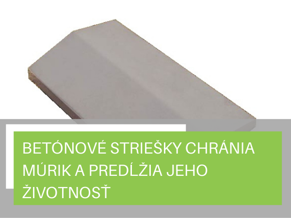 Betónové striešky chránia múrik a predĺžia jeho životnosť