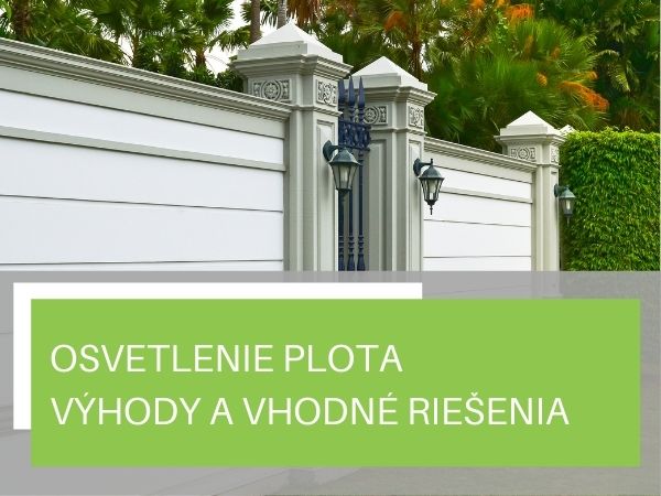 Osvetlenie plota – aké sú jeho výhody a ktoré riešenia sa oplatia?