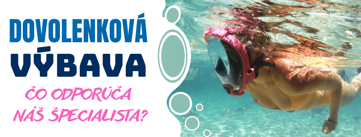 Dovolenkova výbava - čo odporúčajú naši špecialisti