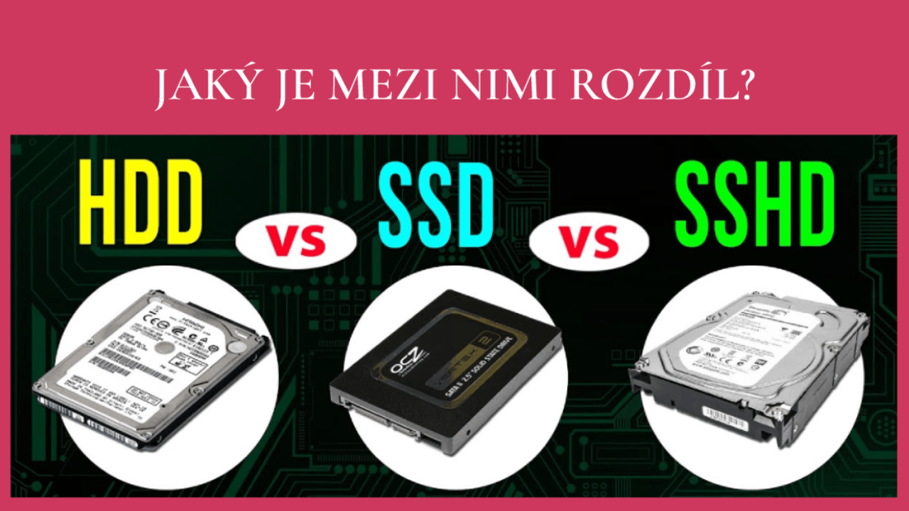 Rozdíl mezi HDD SSD a SSHD pevnými disky - který z nich je nejlepší pro mě?