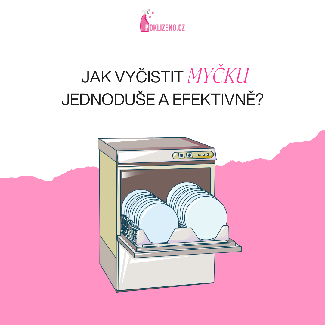 Jak efektivně vyčistit myčku: Průvodce krok za krokem