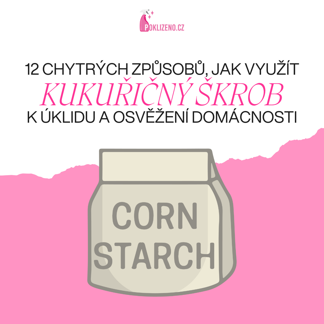 12 chytrých způsobů, jak využít kukuřičný škrob k úklidu a osvěžení domácnosti