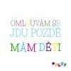 OMLOUVÁM SE JDU POZDĚ MÁM DĚTI barevná M 16x22cm web