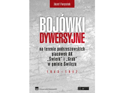 Bojówki dywersyjne na terenie podrzeszowskich placówek AK "Świerk" i "Grab" w gminie Świlcza 1943-1947