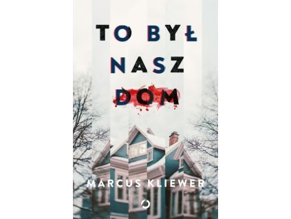to byl nasz dom marcus kliewer b9788381354547
