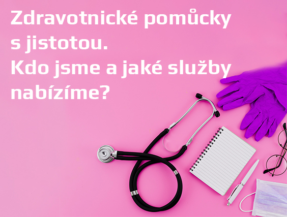 Zdravotnické pomůcky s jistotou – kdo jsme a jaké služby nabízíme?