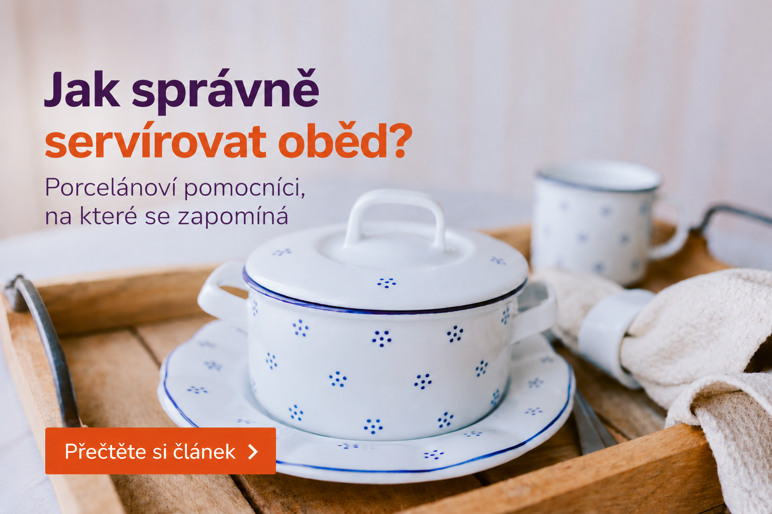 Jak správně servírovat oběd? Porcelánoví pomocníci, na které se zapomíná