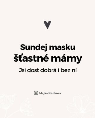 Je na čase sundat tu masku „šťastné mámy“. Když si to dovolíš, zjistíš, že nejsi sama. Každá z nás si někdy připadá...