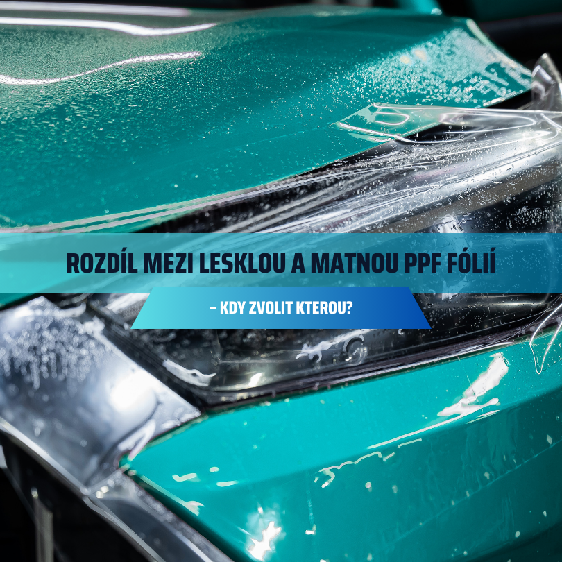 Rozdíl mezi lesklou a matnou PPF fólií – kdy zvolit kterou?