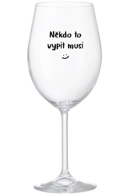 sklenicka na vino Cira Nekdo to vypit musi