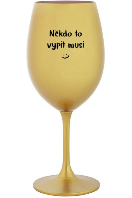 sklenicka na vino Zlata Nekdo to vypit musi