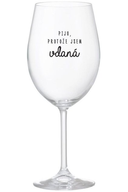 sklenicka na vino Cira Piju, protoze jsem vdana