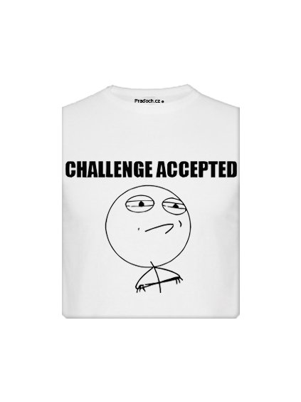 Tričko s potiskem MEME Challenge Accepted
