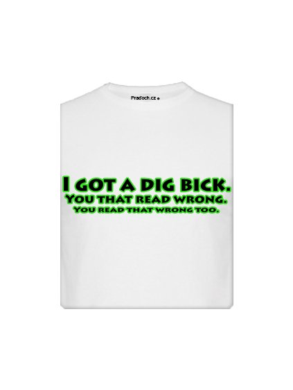 Tričko s potiskem Dig Bick
