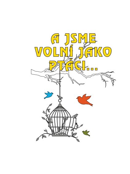 Školní tričko A jsme volní jako ptáci...