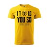 Tričko s potiskem I told you so