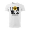 Tričko s potiskem I told you so